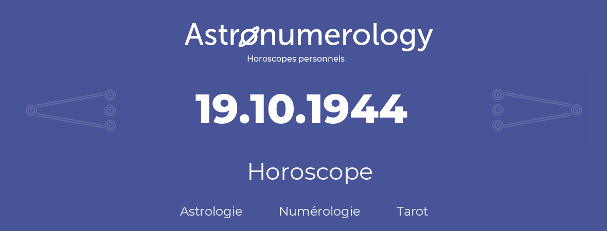 Horoscope pour anniversaire (jour de naissance): 19.10.1944 (19 Octobre 1944)