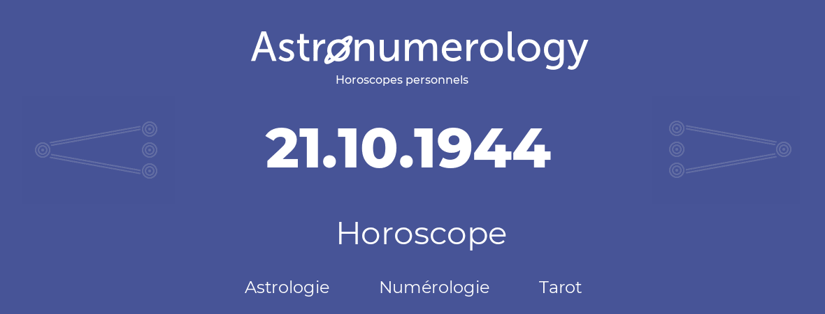Horoscope pour anniversaire (jour de naissance): 21.10.1944 (21 Octobre 1944)