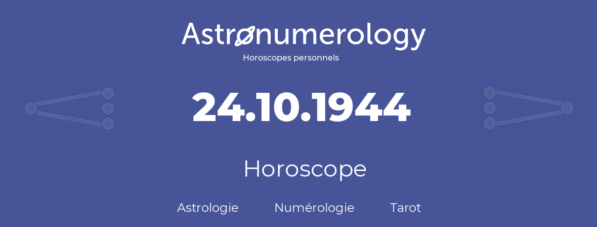 Horoscope pour anniversaire (jour de naissance): 24.10.1944 (24 Octobre 1944)