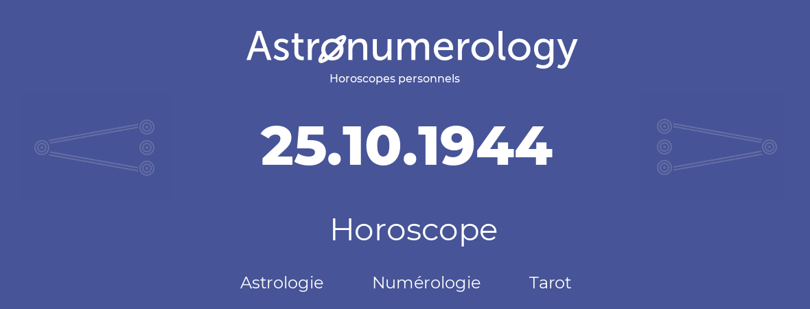 Horoscope pour anniversaire (jour de naissance): 25.10.1944 (25 Octobre 1944)