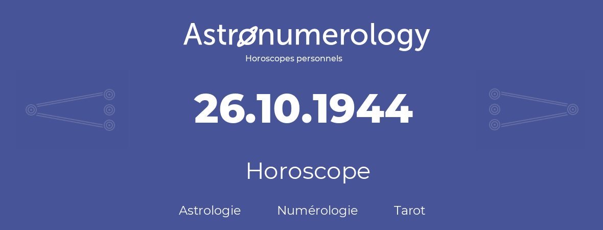 Horoscope pour anniversaire (jour de naissance): 26.10.1944 (26 Octobre 1944)