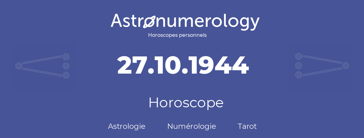 Horoscope pour anniversaire (jour de naissance): 27.10.1944 (27 Octobre 1944)