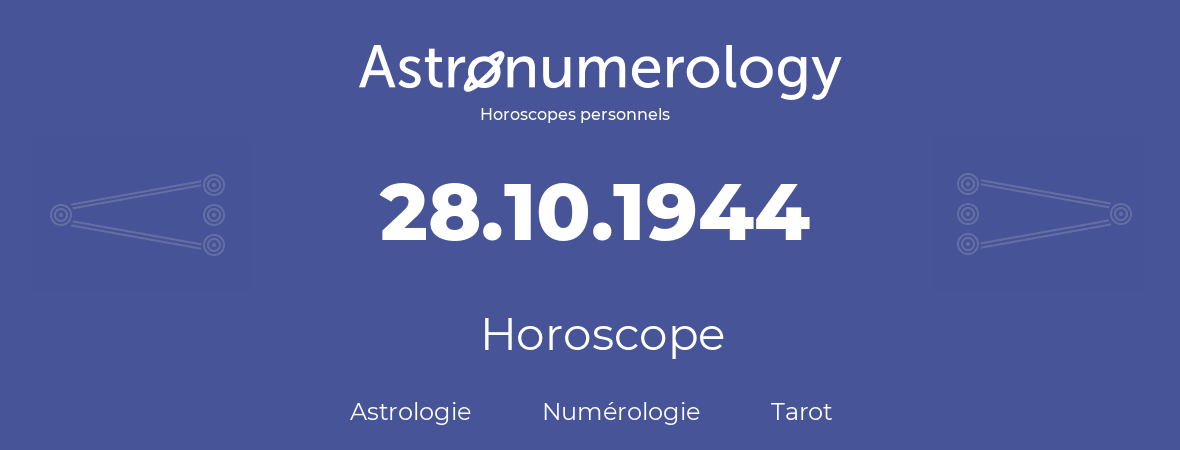 Horoscope pour anniversaire (jour de naissance): 28.10.1944 (28 Octobre 1944)
