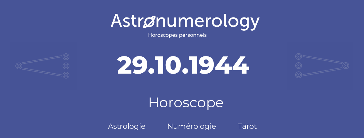 Horoscope pour anniversaire (jour de naissance): 29.10.1944 (29 Octobre 1944)