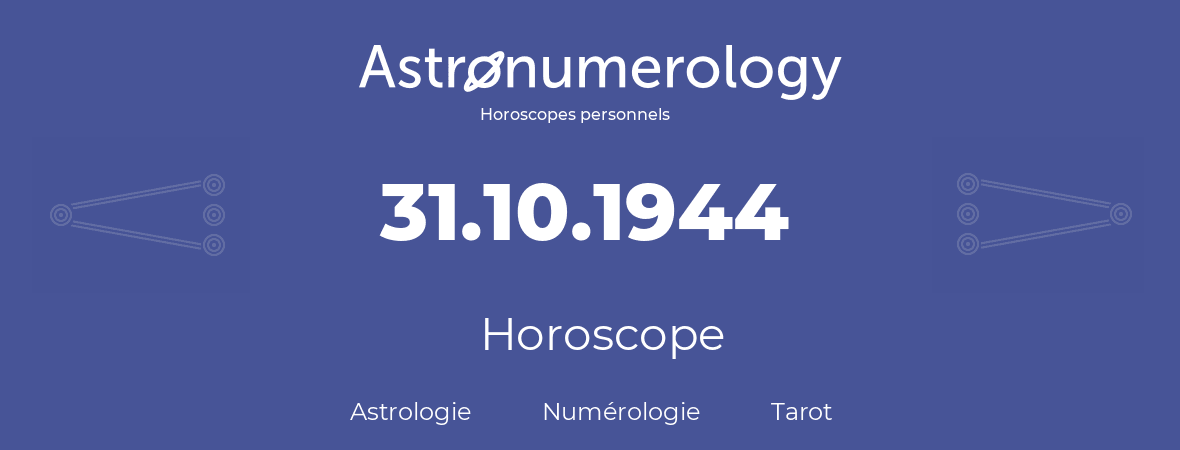 Horoscope pour anniversaire (jour de naissance): 31.10.1944 (31 Octobre 1944)