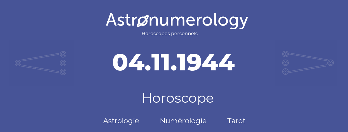 Horoscope pour anniversaire (jour de naissance): 04.11.1944 (04 Novembre 1944)