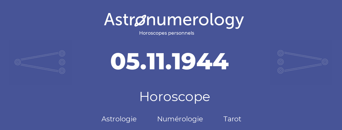 Horoscope pour anniversaire (jour de naissance): 05.11.1944 (05 Novembre 1944)