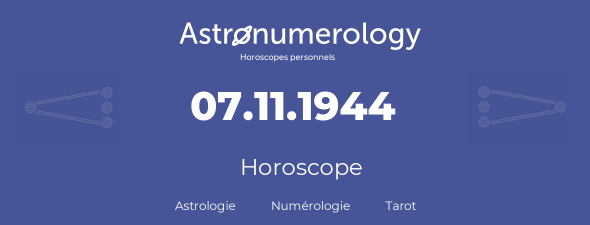Horoscope pour anniversaire (jour de naissance): 07.11.1944 (7 Novembre 1944)