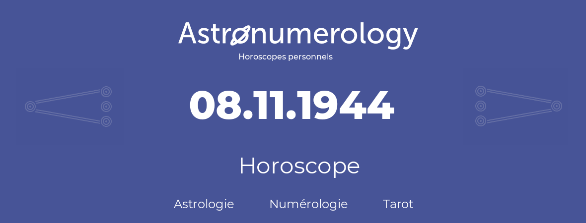 Horoscope pour anniversaire (jour de naissance): 08.11.1944 (8 Novembre 1944)