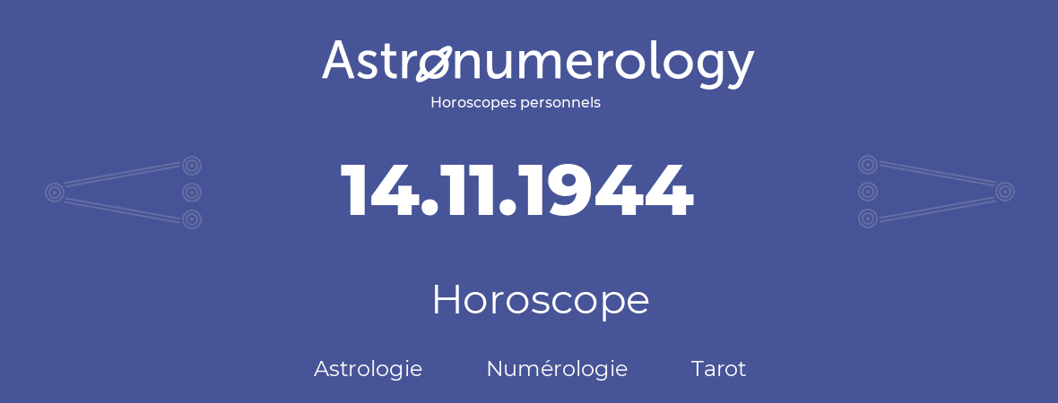 Horoscope pour anniversaire (jour de naissance): 14.11.1944 (14 Novembre 1944)