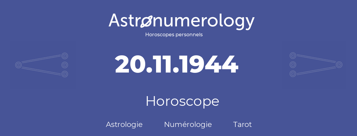 Horoscope pour anniversaire (jour de naissance): 20.11.1944 (20 Novembre 1944)