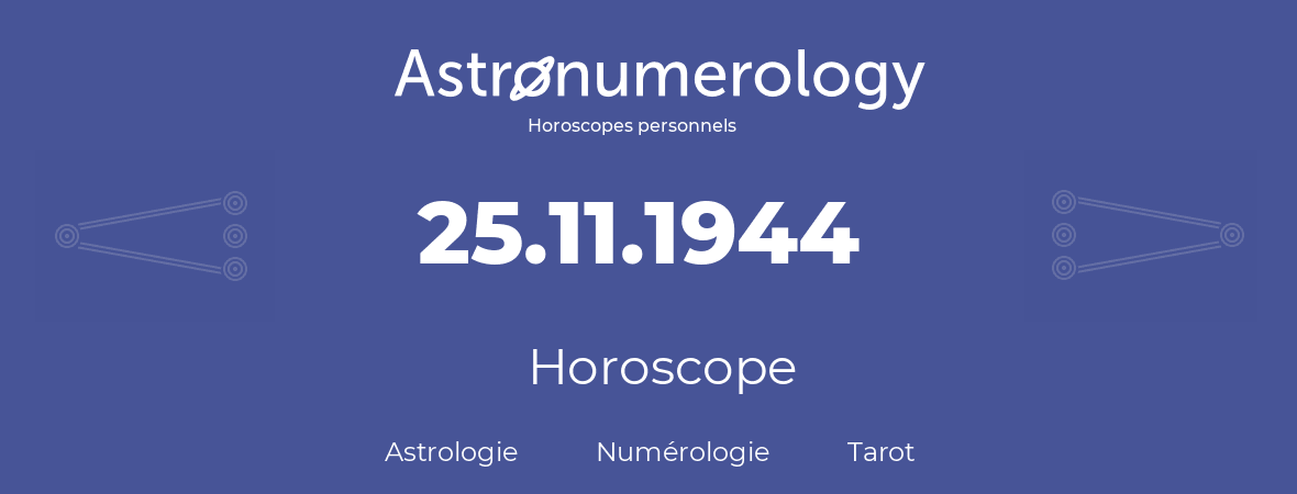 Horoscope pour anniversaire (jour de naissance): 25.11.1944 (25 Novembre 1944)