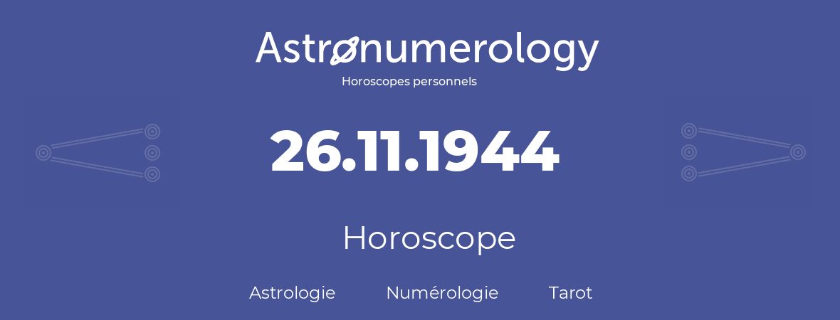 Horoscope pour anniversaire (jour de naissance): 26.11.1944 (26 Novembre 1944)
