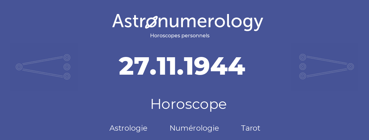 Horoscope pour anniversaire (jour de naissance): 27.11.1944 (27 Novembre 1944)
