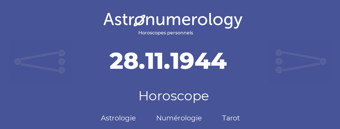 Horoscope pour anniversaire (jour de naissance): 28.11.1944 (28 Novembre 1944)