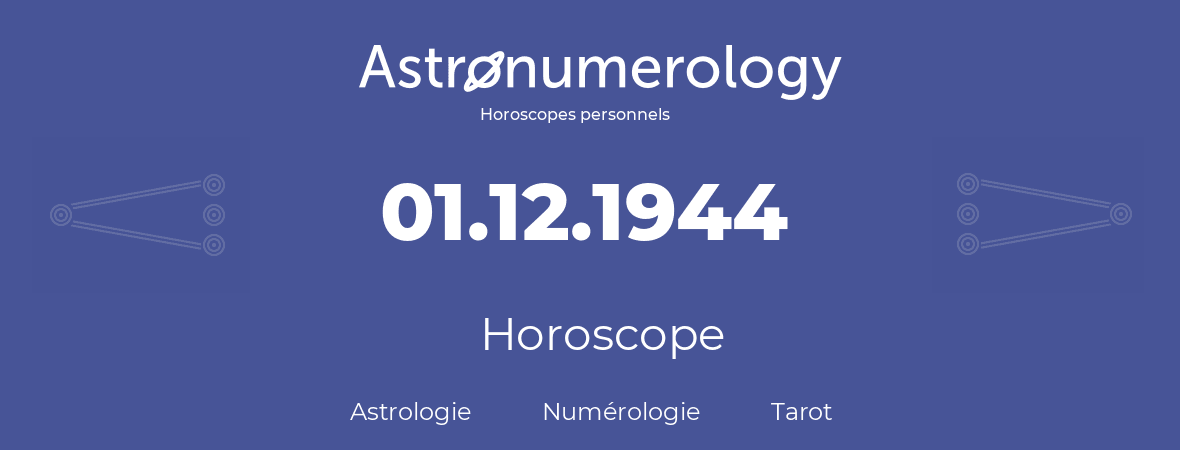 Horoscope pour anniversaire (jour de naissance): 01.12.1944 (01 Décembre 1944)