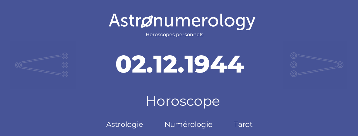 Horoscope pour anniversaire (jour de naissance): 02.12.1944 (2 Décembre 1944)