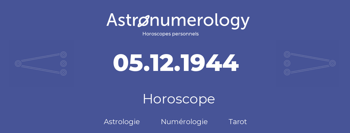 Horoscope pour anniversaire (jour de naissance): 05.12.1944 (5 Décembre 1944)