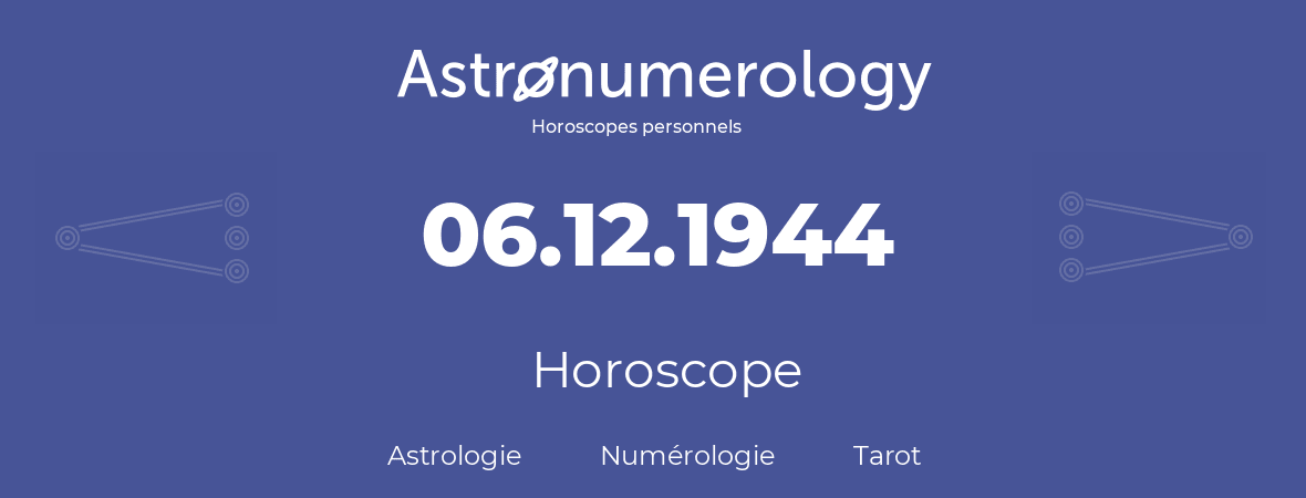 Horoscope pour anniversaire (jour de naissance): 06.12.1944 (6 Décembre 1944)