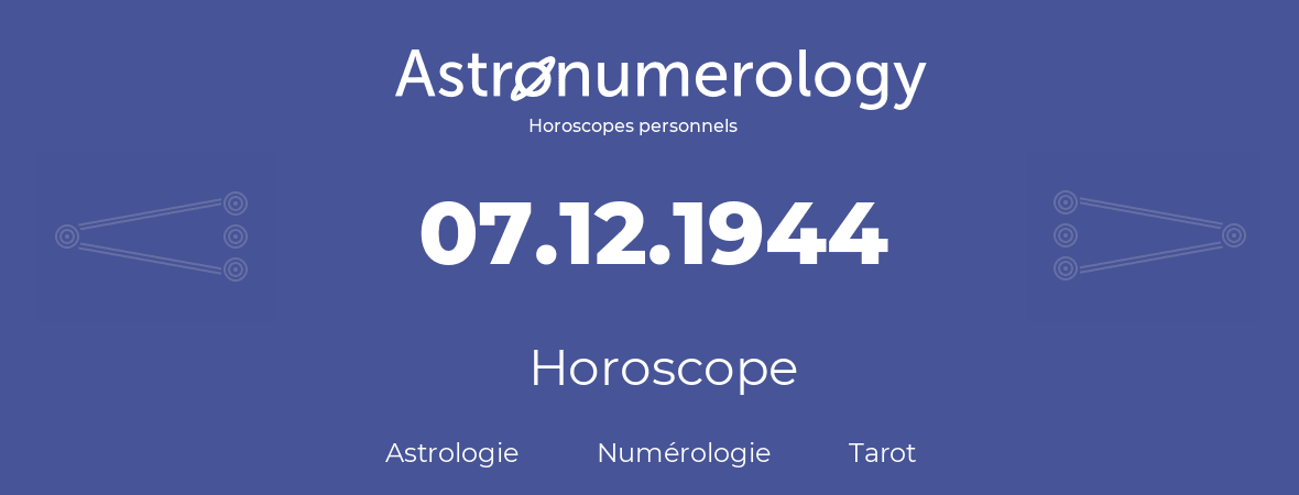 Horoscope pour anniversaire (jour de naissance): 07.12.1944 (07 Décembre 1944)