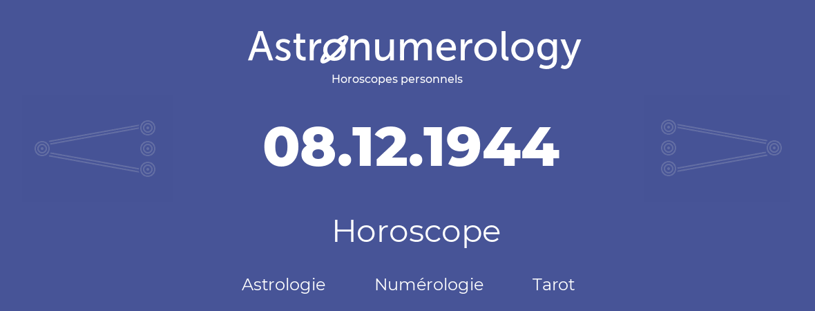 Horoscope pour anniversaire (jour de naissance): 08.12.1944 (08 Décembre 1944)
