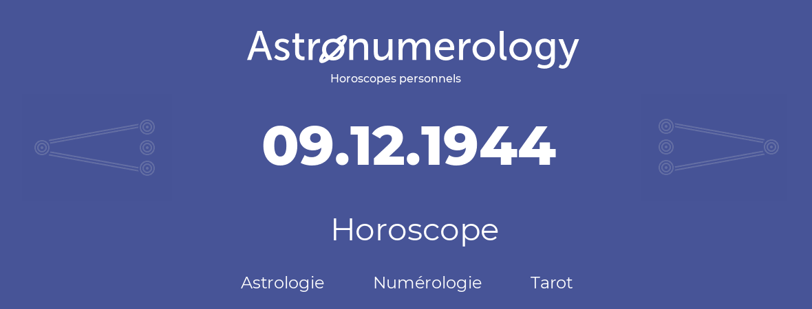 Horoscope pour anniversaire (jour de naissance): 09.12.1944 (09 Décembre 1944)