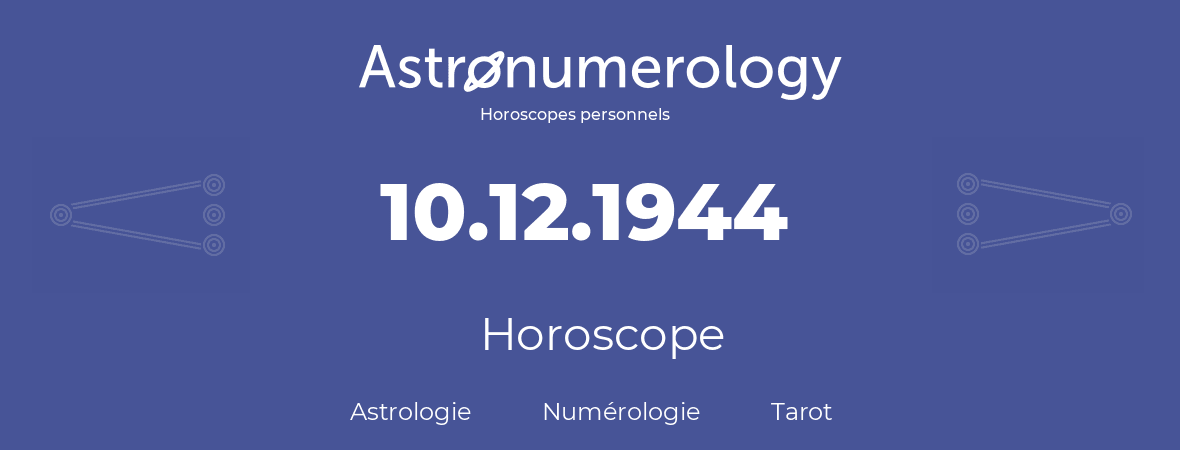 Horoscope pour anniversaire (jour de naissance): 10.12.1944 (10 Décembre 1944)