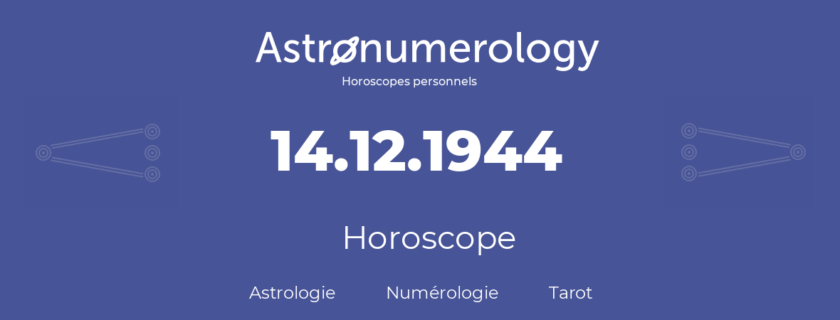 Horoscope pour anniversaire (jour de naissance): 14.12.1944 (14 Décembre 1944)