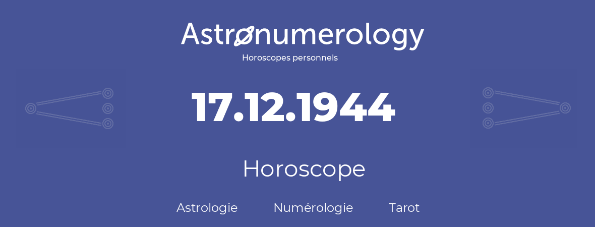 Horoscope pour anniversaire (jour de naissance): 17.12.1944 (17 Décembre 1944)