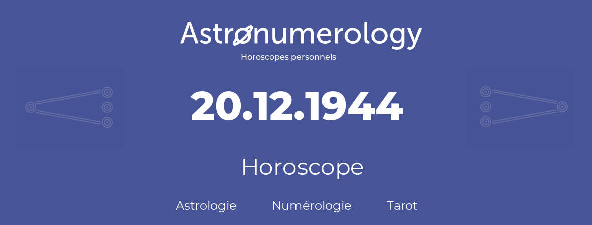 Horoscope pour anniversaire (jour de naissance): 20.12.1944 (20 Décembre 1944)