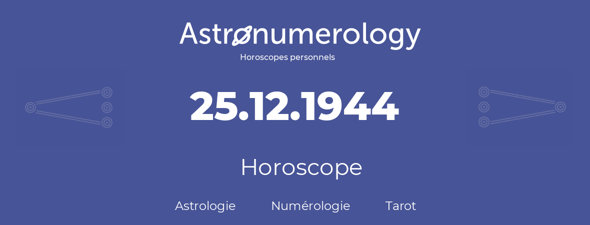 Horoscope pour anniversaire (jour de naissance): 25.12.1944 (25 Décembre 1944)