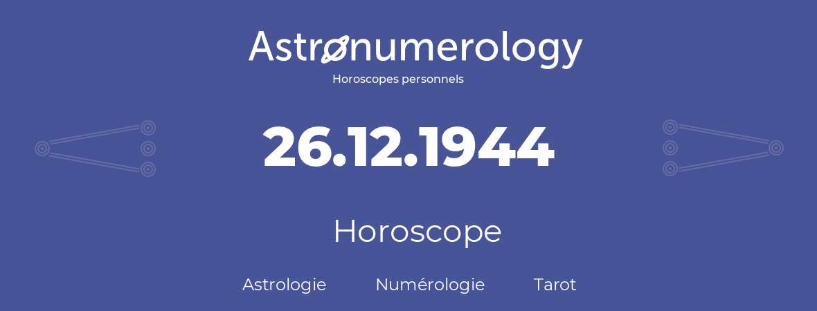 Horoscope pour anniversaire (jour de naissance): 26.12.1944 (26 Décembre 1944)