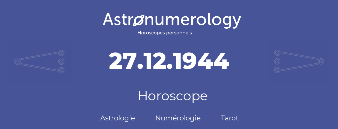 Horoscope pour anniversaire (jour de naissance): 27.12.1944 (27 Décembre 1944)