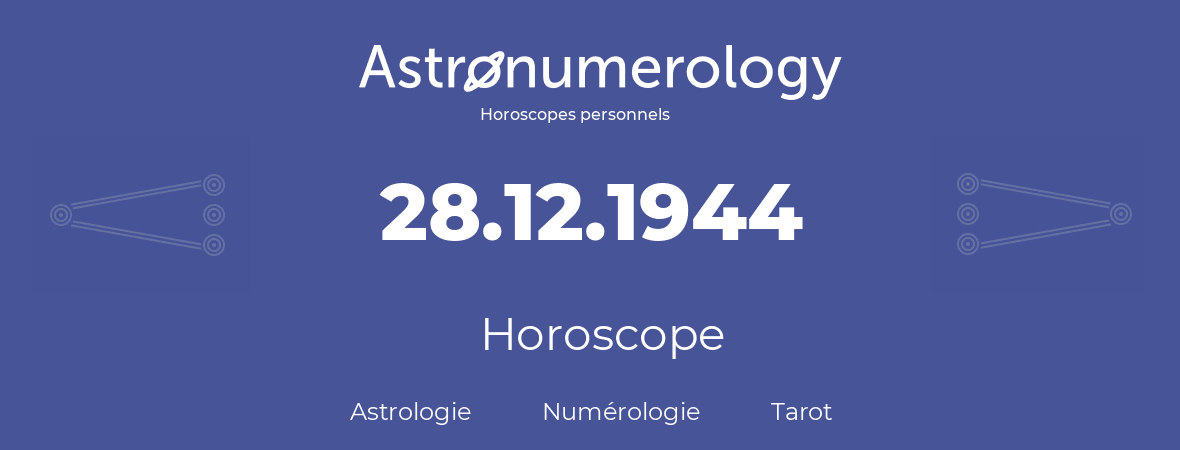 Horoscope pour anniversaire (jour de naissance): 28.12.1944 (28 Décembre 1944)