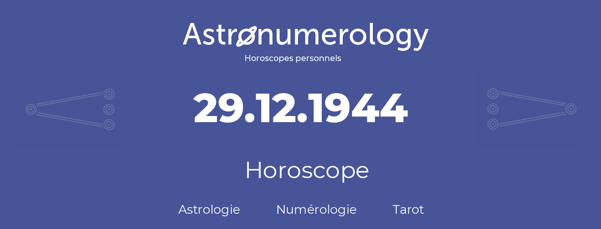 Horoscope pour anniversaire (jour de naissance): 29.12.1944 (29 Décembre 1944)