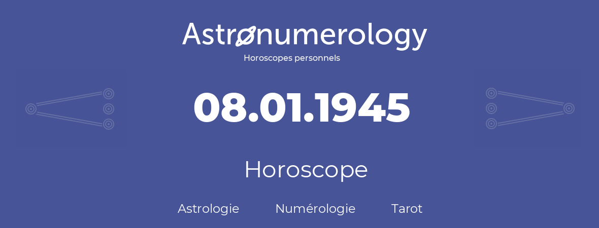 Horoscope pour anniversaire (jour de naissance): 08.01.1945 (8 Janvier 1945)