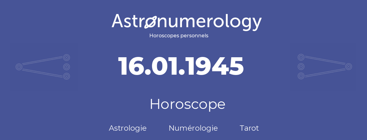Horoscope pour anniversaire (jour de naissance): 16.01.1945 (16 Janvier 1945)