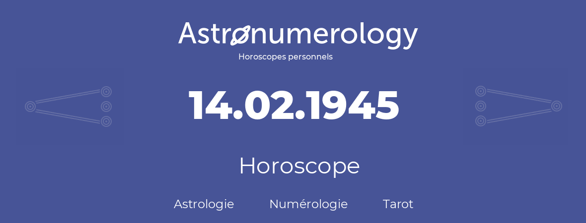 Horoscope pour anniversaire (jour de naissance): 14.02.1945 (14 Février 1945)