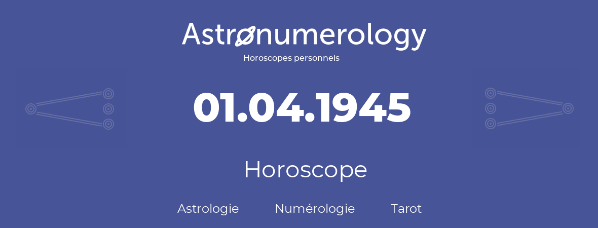 Horoscope pour anniversaire (jour de naissance): 01.04.1945 (31 Avril 1945)