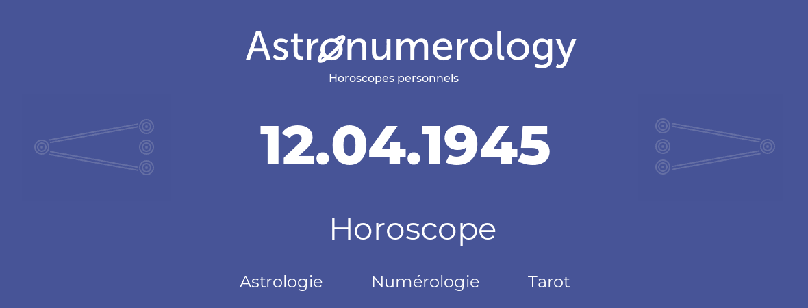 Horoscope pour anniversaire (jour de naissance): 12.04.1945 (12 Avril 1945)