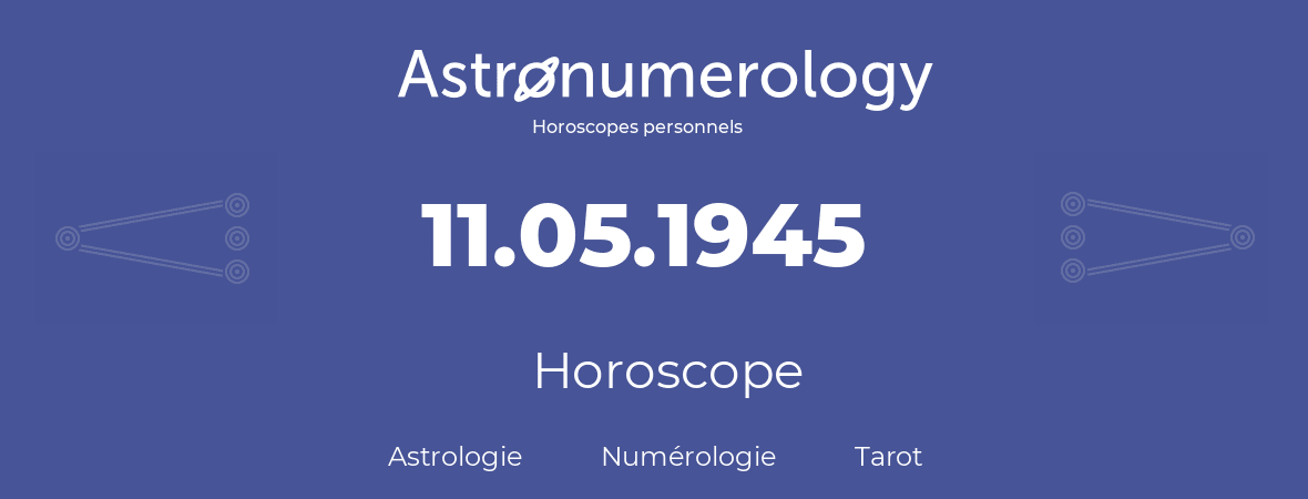 Horoscope pour anniversaire (jour de naissance): 11.05.1945 (11 Mai 1945)