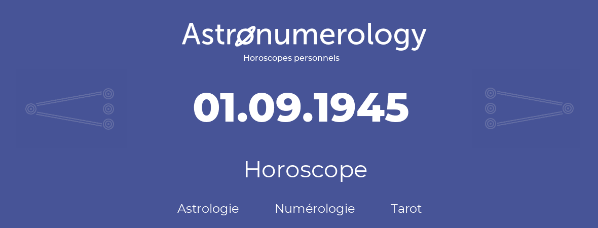 Horoscope pour anniversaire (jour de naissance): 01.09.1945 (01 Septembre 1945)