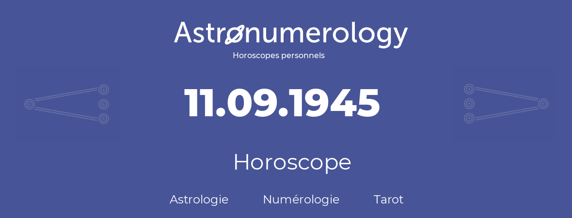 Horoscope pour anniversaire (jour de naissance): 11.09.1945 (11 Septembre 1945)
