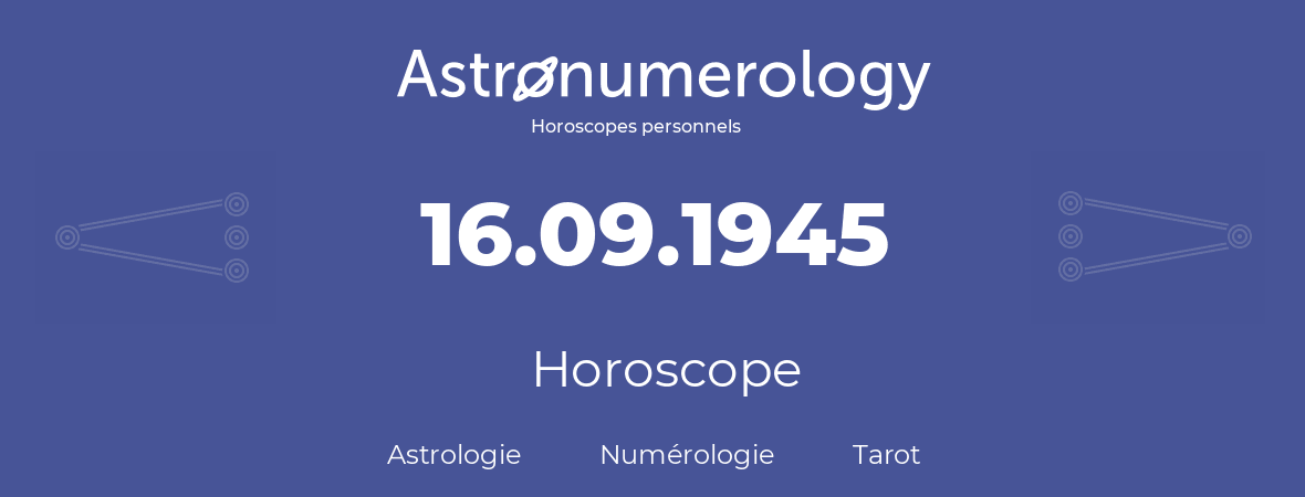 Horoscope pour anniversaire (jour de naissance): 16.09.1945 (16 Septembre 1945)