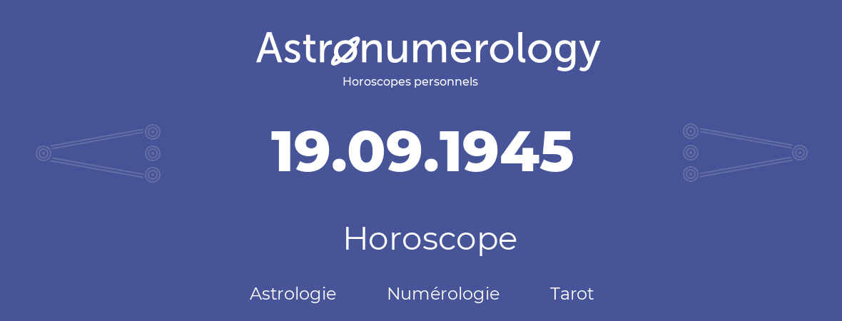 Horoscope pour anniversaire (jour de naissance): 19.09.1945 (19 Septembre 1945)