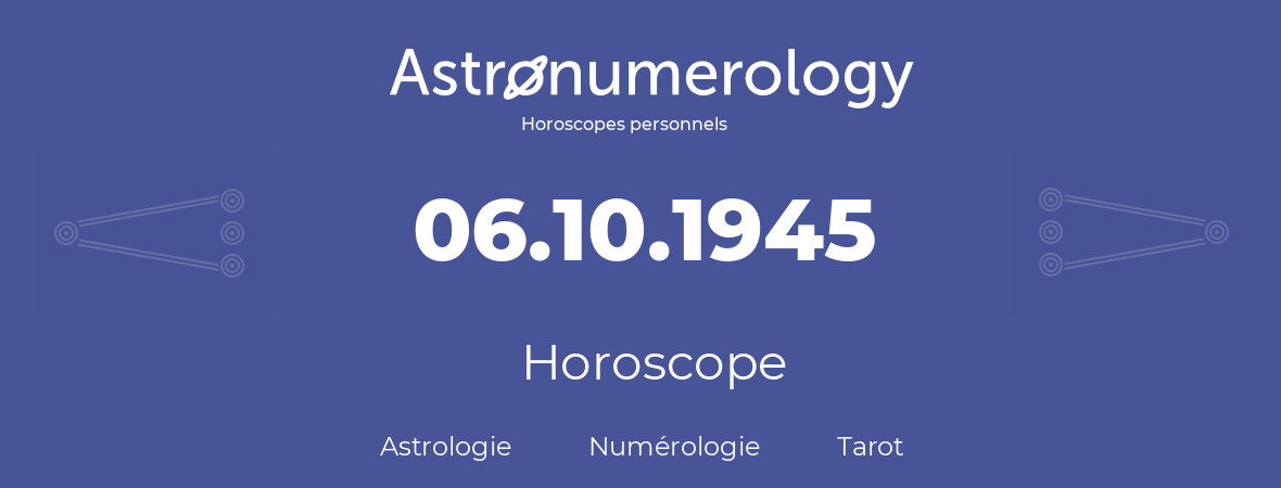 Horoscope pour anniversaire (jour de naissance): 06.10.1945 (6 Octobre 1945)