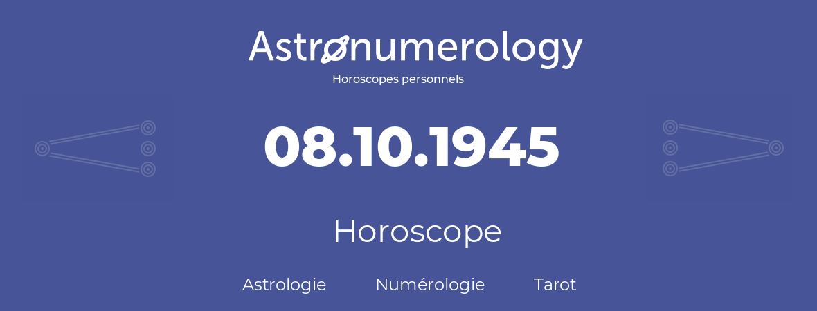 Horoscope pour anniversaire (jour de naissance): 08.10.1945 (08 Octobre 1945)