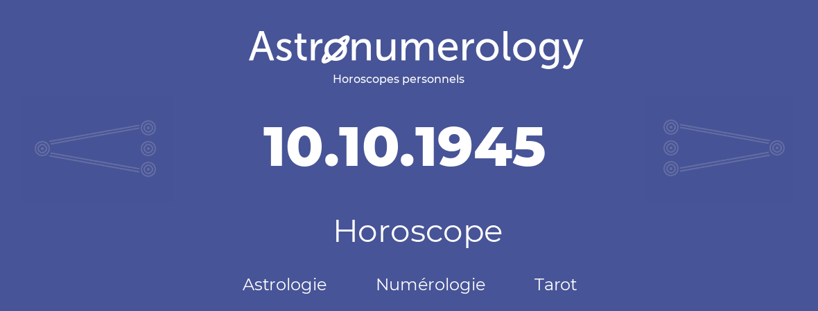 Horoscope pour anniversaire (jour de naissance): 10.10.1945 (10 Octobre 1945)