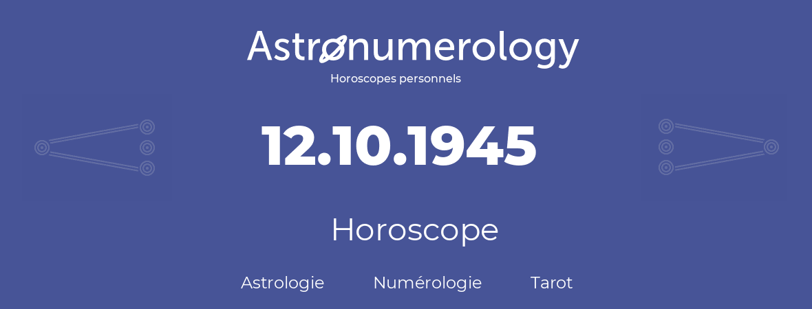 Horoscope pour anniversaire (jour de naissance): 12.10.1945 (12 Octobre 1945)