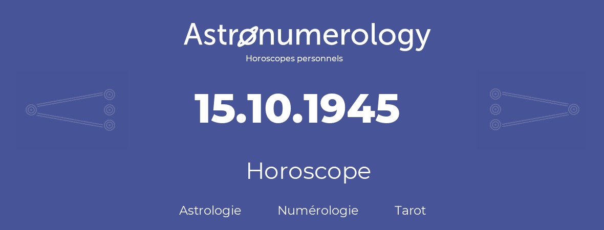 Horoscope pour anniversaire (jour de naissance): 15.10.1945 (15 Octobre 1945)